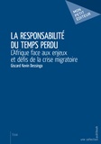 Giscard Kevin Dessinga - La responsabilité du temps perdu - L'Afrique face aux enjeux et défis de la crise migratoire.