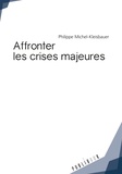 Philippe Michel-Kleisbauer - Affronter les crises majeures.