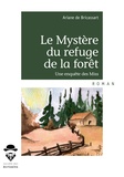 Ariane de Bricassart - Le mystère du refuge de la forêt.