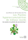 Jean-Pierre Jost et Yan-Chim Jost-Tse - Les plantes hyperaccumulatrices de métaux lourds - Une solution à la pollution des sols et de l'eau ?.