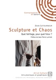 Jean Letourneur - Sculpture et Chaos - Quel héritage, pour quel futur ?.