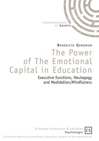 Bénédicte Gendron - The Power of The Emotional Capital in Education - Executive functions, Heutagogy and Medidation/Mindfulness.
