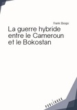 Frank Ebogo - La guerre hybride entre le Cameroun et le Bokostan.