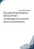 Lucie France Dagenais - Eurasie et puissance de la Chine : remodelage d'un continent dans la mondialisation.
