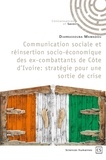 Mamadou Diarrassouba - Communication sociale et réinsertion socio-économique des ex-combattants de Côte d'Ivoire - Stratégie pour une sortie de crise.