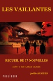 Joëlle Hugues - Les Vaillantes - Recueil de 17 nouvelles dont 5 histoires vraies.
