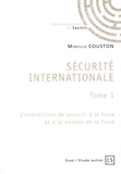Mireille Couston - Sécurité internationale - Tome 1, L'interdiction de recourir à la force et à la menace de la force.