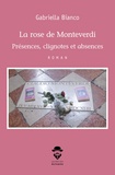 Gabriella Bianco - La rose de Monteverdi - Présences, clignotes et absences.