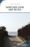 Marie-José Lucas - Marcher dans mes rêves.