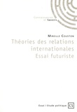 Mireille Couston - Théories des relations internationales - Essai futuriste.
