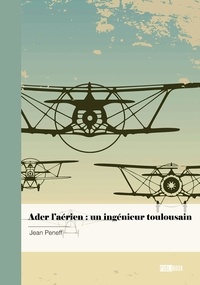 Jean Peneff - Ader l’aérien : un ingénieur toulousain.