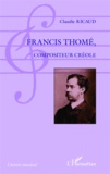 Claude Ricaud - Francis Thomé, compositeur créole.