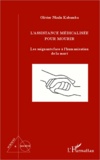 Olivier Nkulu Kabamba - L'assistance médicalisée pour mourir - Les soignants face à l'humanisation de la mort.