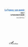 Patricia Tardif-Perroux - La France, son avenir - Livre 1, La France dans le monde.