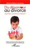 Béatrice Blohorn-Brenneur - Du désamour au divorce - Jugement, conciliation, médiation.