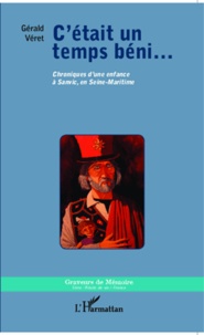 Gérald Veret - C'était un temps béni... - Chroniques d'une enfance à Sanvic, en Seine-Maritime.