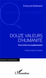 François Malhaire - Douze valeurs d'humanité - Pour notre accomplissement.