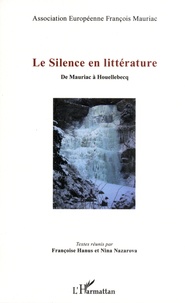 Françoise Hanus et Nina Nazarova - Le silence en littérature - De Mauriac à Houellebecq.