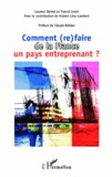 Laurent Daniel et Franck Lirzin - Comment (re)faire de la France un pays entreprenant ? - Pour un nouveau modèle économique français.