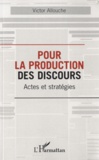 Victor Allouche - Pour la production des discours - Actes et stratégies.