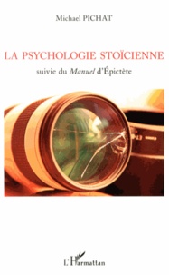 Michaël Pichat - La psychologie stoïcienne - Suivie du Manuel d'Epictète.