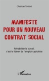 Christian Tirefort - Manifeste pour un nouveau contrat social - Réhabiliter le travail, c'est le libérer de l'emploi capitaliste.