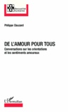 Philippe Clauzard - De l'amour pour tous - Conversations sur les orientations et les sentiments amoureux.
