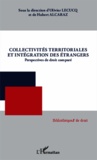 Hubert Alcaraz - Collectivités territoriales et intégration des étrangers - Perspectives de droit comparé.