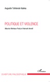 Augustin Tshitende Kaleka - Politique et violence - Maurice Merleau-Ponty et Hannah Arendt.