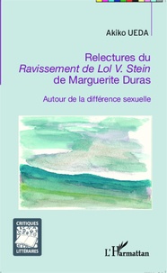 Akiko Ueda - Relectures du Ravissement de Lol V. Stein de Marguerite Duras - Autour de la différence sexuelle.