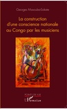 Georges Mavouba-Sokate - La construction d'une conscience nationale au Congo par les musiciens.