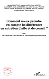 Gérard Desdevises et Josette Gardia - Comment mieux prendre en compte les différences en entretien d'aide et de conseil ? - Tome 1, De l'expérience à la recherche, références et problématique.