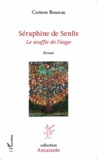 Corinne Boureau - Séraphine de Senlis - Le souffle de l'ange.