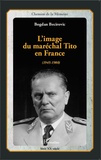 Bogdan Becirovic - L'image du maréchal Tito en France (1945-1980).