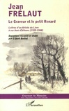 Jean Frélaut - Le graveur et le petit renard - Lettres d'un artiste du livre à ses amis éditeurs (1939-1948).