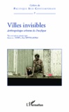 Dorothée Dussy et Eric Wittersheim - Villes invisibles - Anthropologie urbaine du Pacifique.