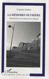 Laurent Aucher - La mémoire ouvrière - Recherche sur la mémoire du collectif.