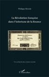 Philippe Riviale - La Révolution française dans l'infortune de la finance.