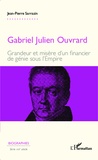 Jean-Pierre Sarrazin - Gabriel Julien Ouvrard - Grandeur et misère d'un financier de génie sous l'Empire.
