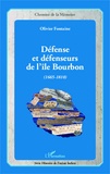 Olivier Fontaine - Défense et défenseurs de l'île Bourbon (1665-1810).