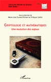 Marie-José Durand-Richard et Philippe Guillot - Cryptologie et mathématiques - Une mutation des enjeux.