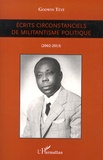 Godwin Tété - Ecrits circonstanciels de militantisme politique (2002-2013).