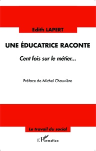 Edith Lapert - Une éducatrice raconte - Cent fois sur le métier....