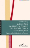 Patrick Mutzenberg - Agir pour la mise en oeuvre des droits civils et politiques - L'apport du Comité des droits de l'homme.