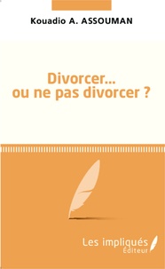 Kouadio Amos Assouman - Divorcer... ou ne pas divorcer ?.