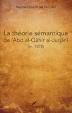 Nejmeddine Khalfallah - La théorie sémantique du Ma'na d'après Abd Al-Qahur al-Gurgani (m. 471/1078).