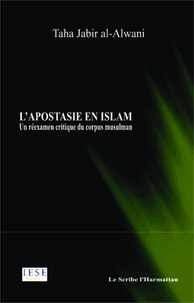 Tâhâ Jâbir al-'Alwânî - L'apostasie en islam - Un réexamen critique du corpus musulman.