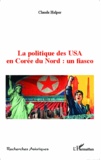 Claude Helper - La politique des USA en Corée du Nord : un fiasco.