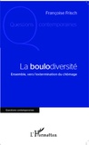 Françoise Frisch - La boulodiversité - Ensemble, vers l'extermination du chômage.