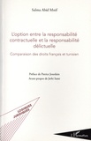 Salma Abid Mnif - L'option entre la responsabilité contractuelle et la responsabilité délictuelle - Comparaison des droits français et tunisien.